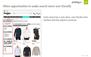 © Unic - Page 25
Unlce Jeans has a very clean, user friendly menu
interface that they adjust to products.
Other opportunities to make search more user friendly
 