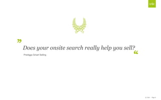 © Unic - Page 6
Click to edit Master title styleDoes your onsite search really help you sell?
Prediggo Smart Selling
 