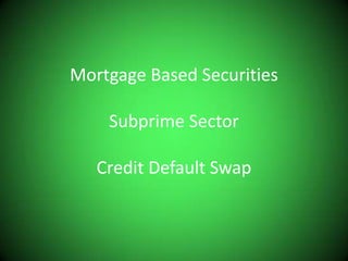Mortgage Based SecuritiesSubprime SectorCredit Default Swap 