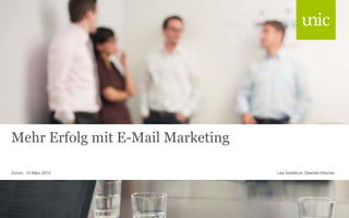 Mehr Erfolg mit E-Mail Marketing

Zürich, 15.März 2012               Lea Goldblum, Désirée Hilscher
 