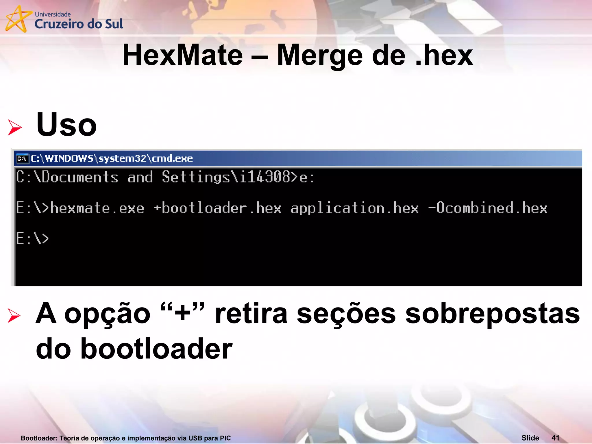 Bootloader: Teoria de operação e implementação via USB para PIC Slide 41
 Uso
 A opção “+” retira seções sobrepostas
do bootloader
HexMate – Merge de .hex
 