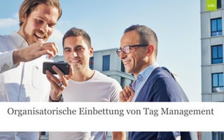 Organisatorische Einbettung von Tag Management
 
