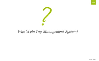 © Unic - Seite 7
Click to edit Master title styleWas ist ein Tag-Management-System?
 