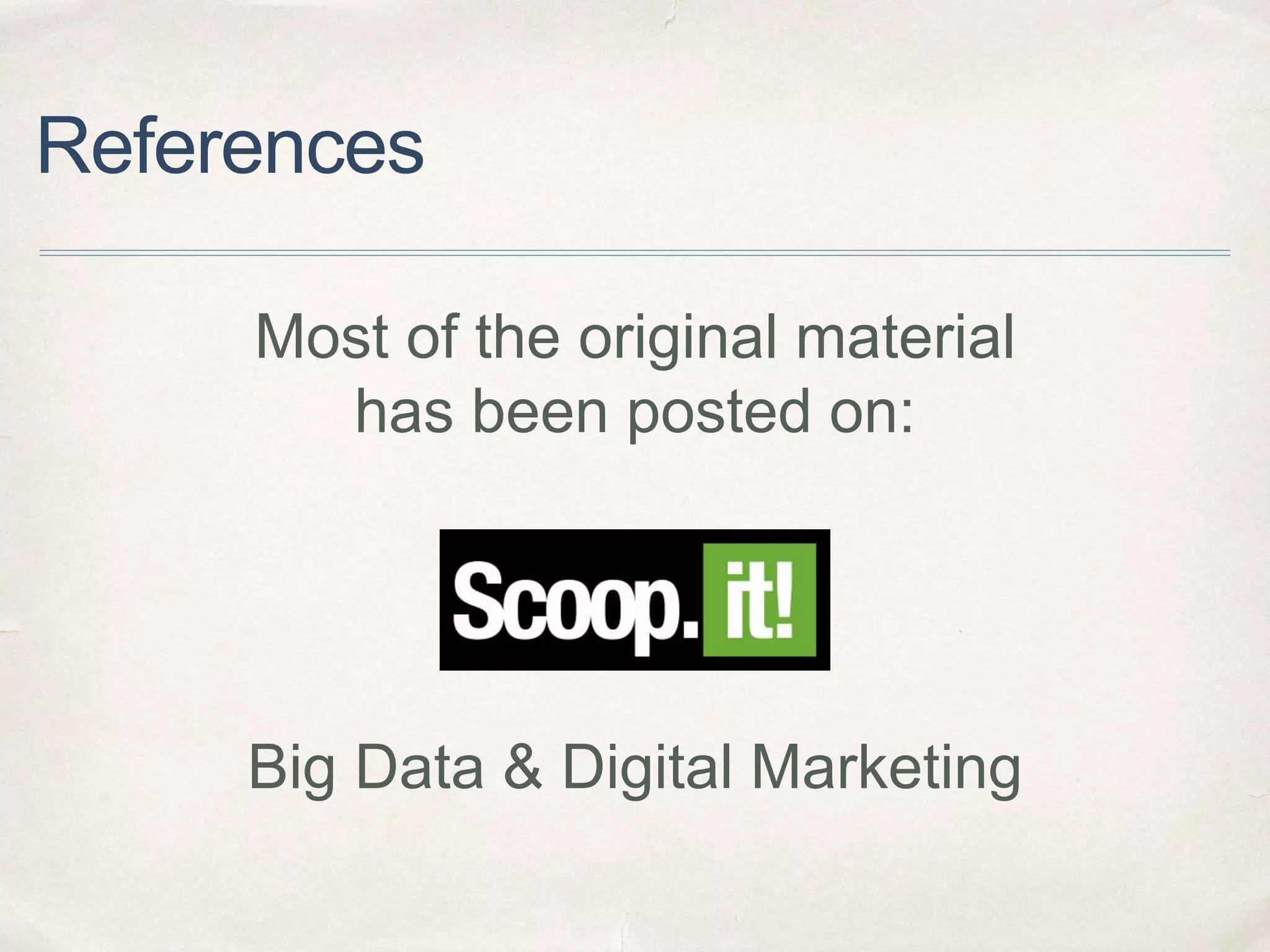 References
Big Data & Digital Marketing
Most of the original material
has been posted on:
 