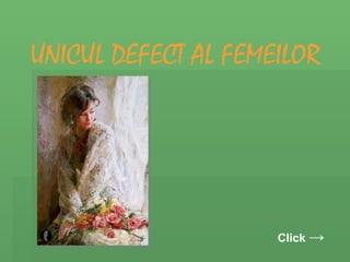 UNICUL DEFECT AL FEMEILOR Click  -> 