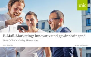 E-Mail-Marketing: innovativ und gewinnbringend
Swiss Online Marketing Messe - 2014
Jan Beco, Andy ReutimannZürich, 10. April 2014
 