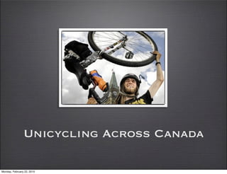 Unicycling Across Canada

Monday, February 22, 2010
 
