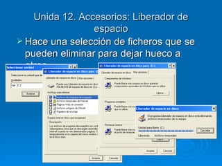Unida 12. Accesorios: Liberador de espacio Hace una selección de ficheros que se pueden eliminar para dejar hueco a otros 