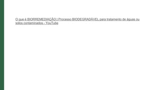 O que é BIORREMEDIAÇÃO | Processo BIODEGRADÁVEL para tratamento de águas ou
solos contaminados - YouTube
 