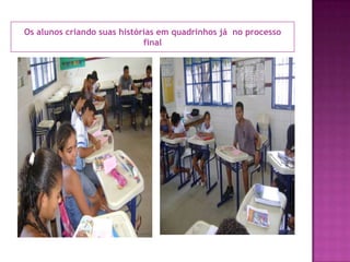 Os alunos criando suas histórias em quadrinhos já  no processo final
