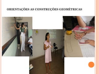 ORIENTAÇÕES AS CONSTRUÇÕES GEOMÉTRICAS
 