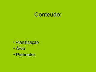 Conteúdo: Planificação Área Perímetro