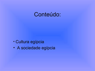 Conteúdo: Cultura egípcia A sociedade egípcia 
