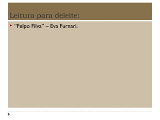 Leitura para deleite:


“Felpo Filva” – Eva Furnari.

 
