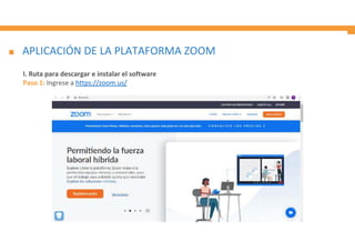 APLICACIÓN DE LA PLATAFORMA ZOOM
I. Ruta para descargar e instalar el software
Paso 1: Ingrese a https://zoom.us/
 