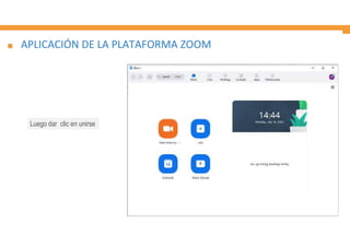 APLICACIÓN DE LA PLATAFORMA ZOOM
Luego dar clic en unirse
 