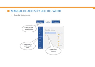 MANUAL DE ACCESO Y USO DEL WORD
• Guardar documento
 