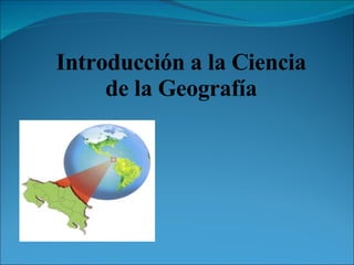 Introducción a la Ciencia de la Geografía 