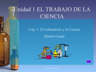 Unidad 1 EL TRABAJO DE LA CIENCIA Cap. 3  El Laboratorio y la Ciencia Quinto Grado 
