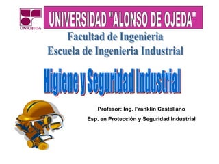 Profesor: Ing. Franklin Castellano
Esp. en Protección y Seguridad Industrial
 