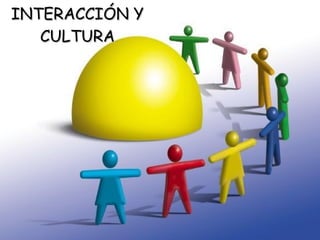 INTERACCIÓN Y CULTURA 