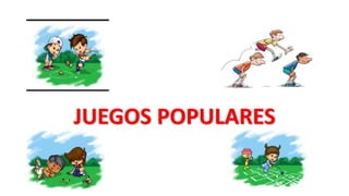 JUEGOS POPULARES
 