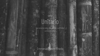 Una narrativa sobre vivir, habitar y unificarse
con la naturaleza
serie
Unitario
Emmanuel Toloza Pineda
 