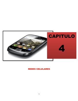 CAPITULO

                  4
REDES CELULARES




       1
 