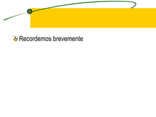 Recordemos brevemente 
