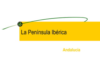 La Península Ibérica Andalucía 