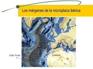 Los márgenes de la microplaca ibérica Cabo Verde Canarias 