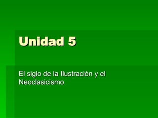 Unidad 5 El siglo de la Ilustración y el Neoclasicismo 