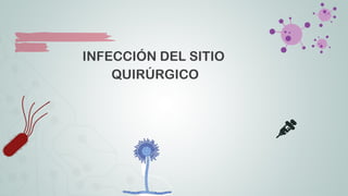 INFECCIÓN DEL SITIO
QUIRÚRGICO
 