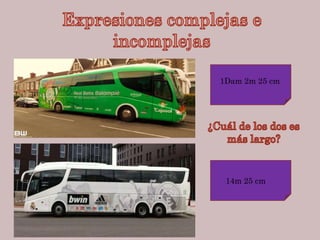 1Dam 2m 25 cm
14m 25 cm
 