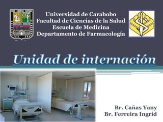 Universidad de Carabobo
Facultad de Ciencias de la Salud
Escuela de Medicina
Departamento de Farmacología
Br. Cañas Yany
Br. Ferreira Ingrid
 