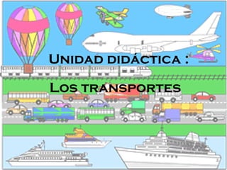 Unidad didáctica  : Los transportes 