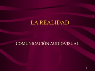 LA REALIDAD COMUNICACIÓN AUDIOVISUAL Copyright 1996-99 © Dale Carnegie & Associates, Inc. 