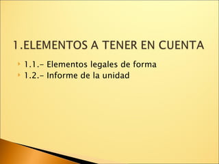 1.1.- Elementos legales de forma 1.2.- Informe de la unidad 