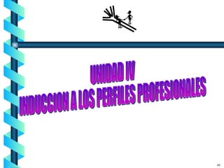 89 UNIDAD IV INDUCCION A LOS PERFILES PROFESIONALES 