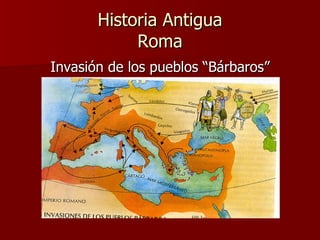 Historia Antigua Roma Invasión de los pueblos “Bárbaros” 