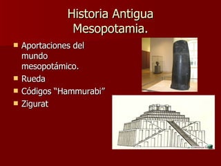 Historia Antigua Mesopotamia. Aportaciones del mundo mesopotámico. Rueda Códigos “Hammurabi” Zigurat 
