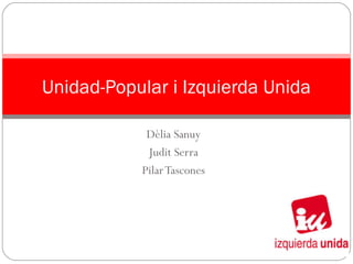 Dèlia Sanuy
Judit Serra
PilarTascones
Unidad-Popular i Izquierda Unida
 