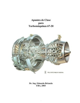 i
Apuntes de Clase
para
Turbomáquinas 67-20
Dr. Ing. Eduardo Brizuela
UBA, 2003
 