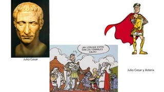 Julio Cesar
Julio Cesar y Asterix
 