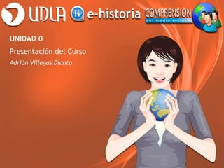 UNIDAD 0
Presentación del Curso
Adrián Villegas Dianta
 