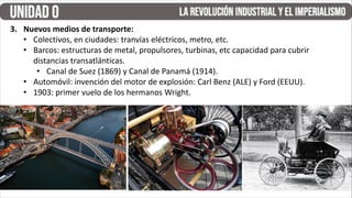 3. Nuevos medios de transporte:
• Colectivos, en ciudades: tranvías eléctricos, metro, etc.
• Barcos: estructuras de metal, propulsores, turbinas, etc capacidad para cubrir
distancias transatlánticas.
• Canal de Suez (1869) y Canal de Panamá (1914).
• Automóvil: invención del motor de explosión: Carl Benz (ALE) y Ford (EEUU).
• 1903: primer vuelo de los hermanos Wright.
 