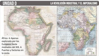 África → Apenas
explorada por los
Europeos hasta
mediados del XIX. A
Puertos y factorías en
la costa.
 