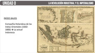 PAÍSES BAJOS
Compañía Holandesa de las
Indias Orientales (1602-
1800) → La actual
Indonesia
 