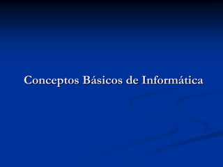 Conceptos Básicos de Informática 