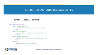 ESTRUCTURAS CONDICIONALES IV
switch … case … default
UNIDAD 01.- PROGRAMACIÓN ORIENTADA OBJETOS
 